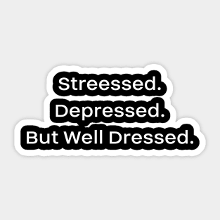 Streessed. Depressed. But Well Dressed. Sticker